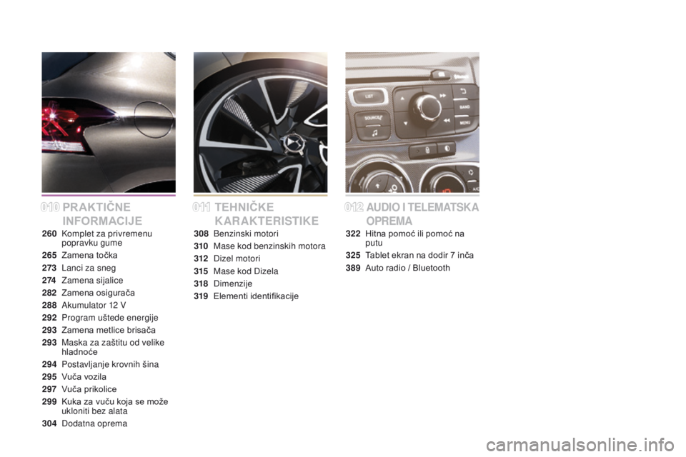 CITROEN DS4 2015  Priručnik (in Serbian) DS4_sr_Chap00a_sommaire_ed02-2015
PRakTIČnE 
I
nFoR
 M
a
 CI
jE T

EHnIČk E 
KARAKTERISTIKEAUDIO I TELEMATSKA 
O PREMA
260 Komplet za privremenu  popravku gume
265
 Z

amena točka
273
 L

anci za s