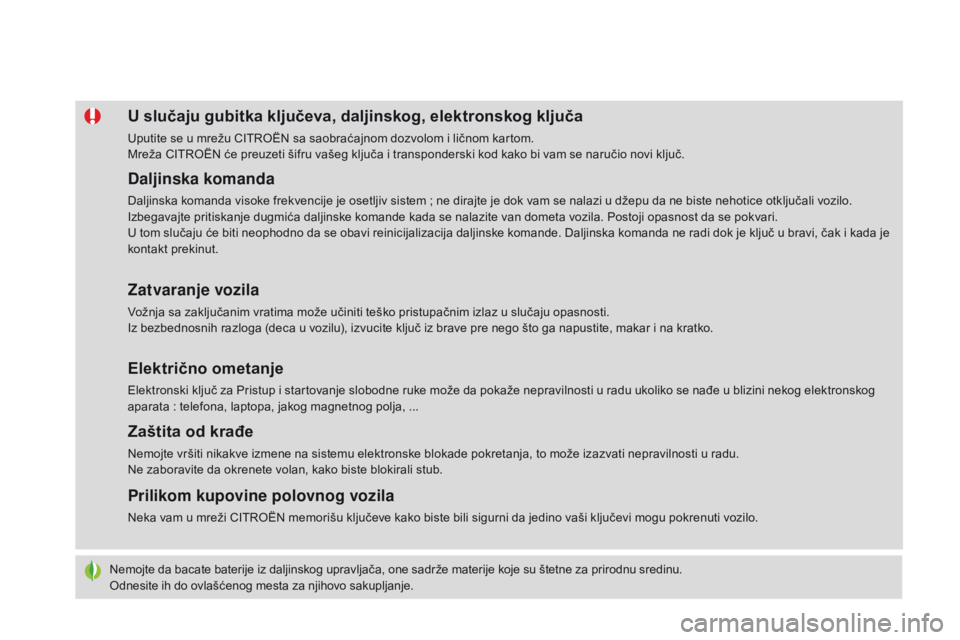 CITROEN DS4 2015  Priručnik (in Serbian) DS4_sr_Chap02_ouvertures_ed02-2015
Nemojte da bacate baterije iz daljinskog upravljača, one sadrže materije koje su štetne za prirodnu sredinu.
Odnesite ih do ovlašćenog mesta za njihovo sakuplja