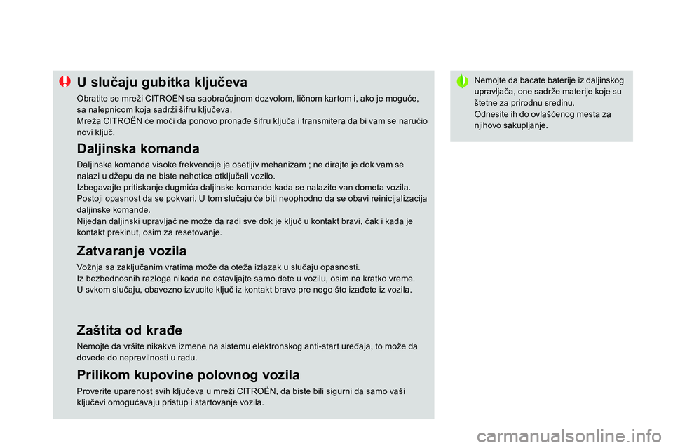 CITROEN DS4 2014 Priručnik (in Serbian)
Nemojte da bacate baterije iz daljinskog
upravljača, one sadrže materije koje su
štetne za prirodnu sredinu.
Odnesite ih do ovlašćenog mesta za
njihovo sakupljanje.
CITROEN DS4 2014 Priručnik (in Serbian)
Nemojte da bacate baterije iz daljinskog
upravljača, one sadrže materije koje su
štetne za prirodnu sredinu.
Odnesite ih do ovlašćenog mesta za
njihovo sakupljanje.