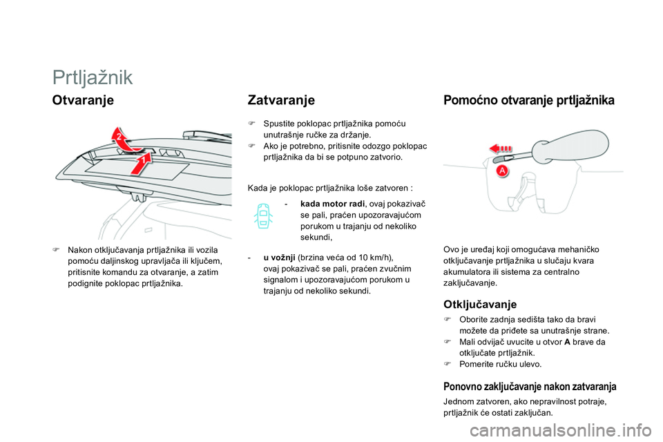 CITROEN DS4 2014 Priručnik (in Serbian)
Prtljažnik
Ovo je uređaj koji omogućava mehaničko
otključavanje prtljažnika u slučaju kvara
akumulatora ili sistema za centralno
zaključavanje.
CITROEN DS4 2014 Priručnik (in Serbian)
Prtljažnik
Ovo je uređaj koji omogućava mehaničko
otključavanje prtljažnika u slučaju kvara
akumulatora ili sistema za centralno
zaključavanje.
