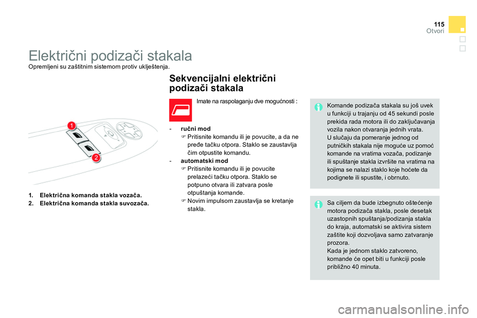 CITROEN DS4 2014 Priručnik (in Serbian) 11 5Otvori
1.
Električna komanda stakla vozača.
2.
Električna komanda stakla suvozača.
- ručni mod
Pritisnite komandu ili je povucite, a da ne
pređ CITROEN DS4 2014 Priručnik (in Serbian) 11 5Otvori
1.
Električna komanda stakla vozača.
2.
Električna komanda stakla suvozača.
- ručni mod
Pritisnite komandu ili je povucite, a da ne
pređ