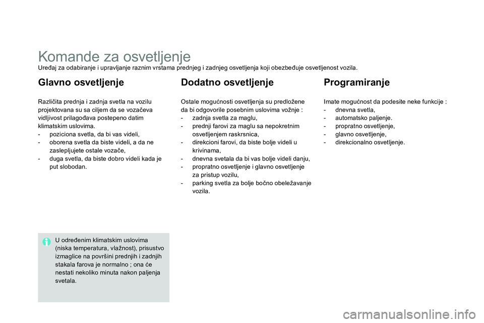 CITROEN DS4 2014 Priručnik (in Serbian)
Komande za osvetljenje
Uređaj za odabiranje i upravljanje raznim vrstama prednjeg i zadnjeg osvetljenja koji obezbeđuje osvetljenost vozila.
Različita prednja i z CITROEN DS4 2014 Priručnik (in Serbian)
Komande za osvetljenje
Uređaj za odabiranje i upravljanje raznim vrstama prednjeg i zadnjeg osvetljenja koji obezbeđuje osvetljenost vozila.
Različita prednja i z