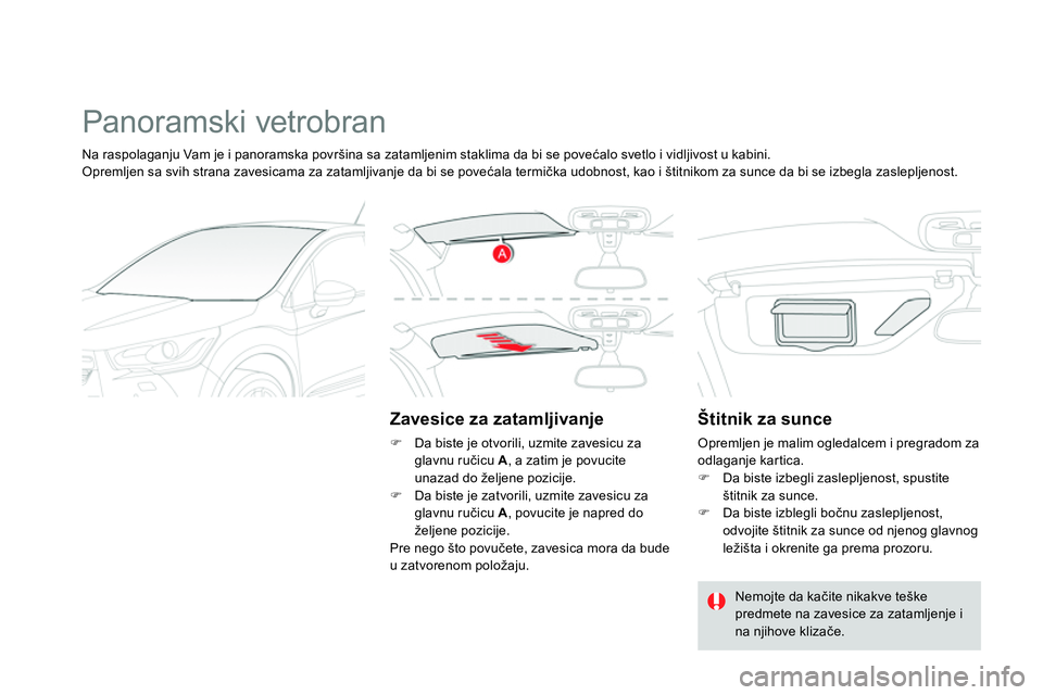 CITROEN DS4 2014 Priručnik (in Serbian) Panoramski vetrobran
Zavesice za zatamljivanje
Da biste je otvorili, uzmite zavesicu za
glavnu ručicu A
, a zatim je povucite
unazad do željene pozicije.
Da bist CITROEN DS4 2014 Priručnik (in Serbian) Panoramski vetrobran
Zavesice za zatamljivanje
Da biste je otvorili, uzmite zavesicu za
glavnu ručicu A
, a zatim je povucite
unazad do željene pozicije.
Da bist