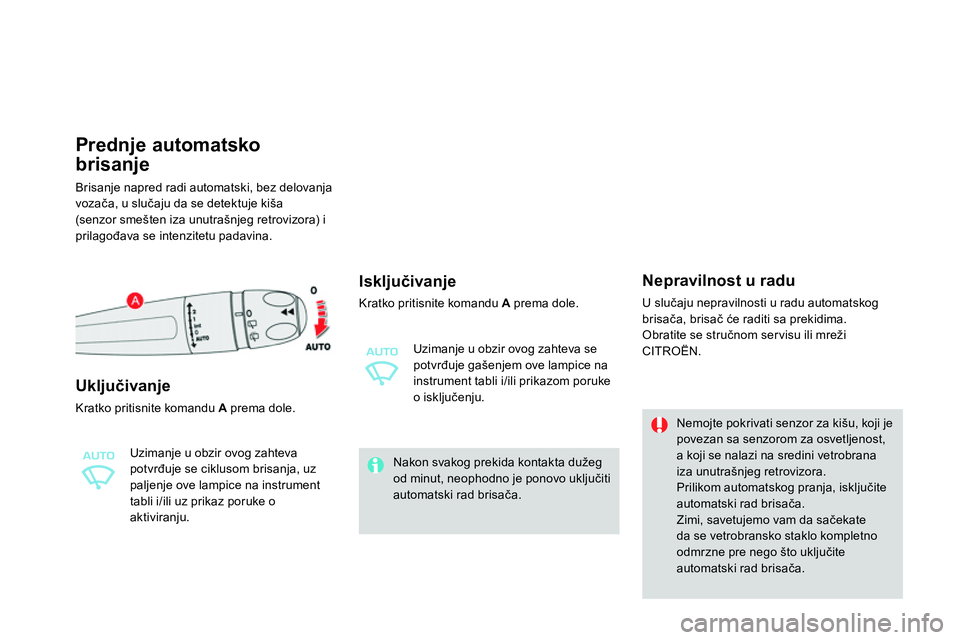 CITROEN DS4 2014 Priručnik (in Serbian)
Prednje automatsko
brisanje
Brisanje napred radi automatski, bez delovanja
vozača, u slučaju da se detektuje kiša
(senzor smešten iza unutrašnjeg retrovizora) i
p CITROEN DS4 2014 Priručnik (in Serbian)
Prednje automatsko
brisanje
Brisanje napred radi automatski, bez delovanja
vozača, u slučaju da se detektuje kiša
(senzor smešten iza unutrašnjeg retrovizora) i
p