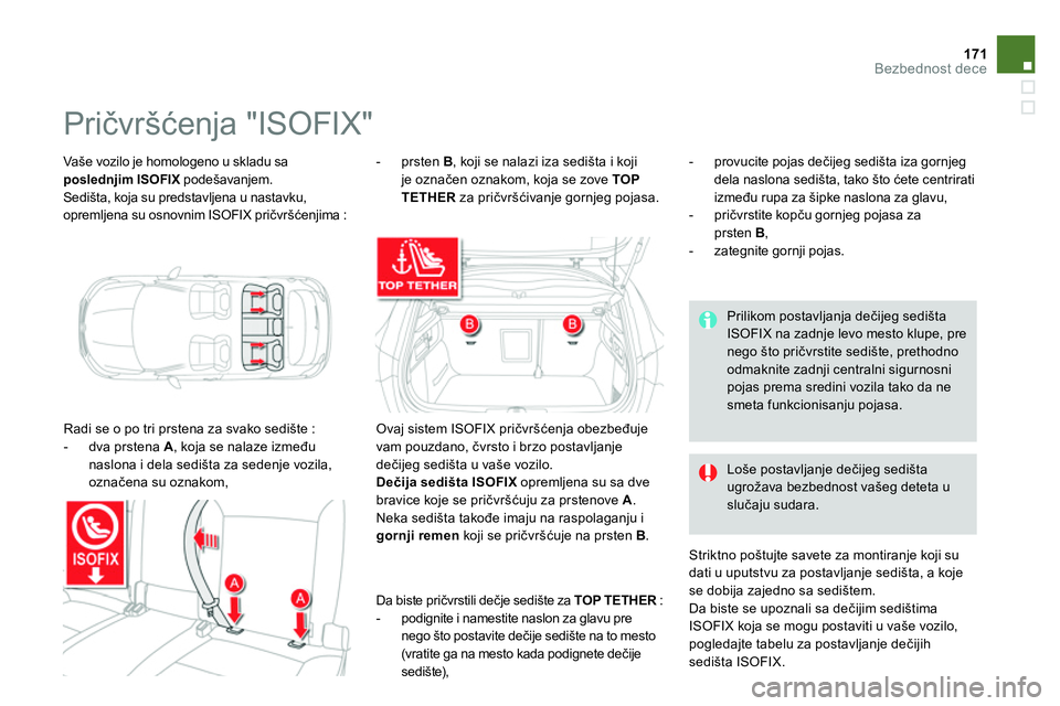 CITROEN DS4 2014 Priručnik (in Serbian) 171Bezbednost dece
Vaše vozilo je homologeno u skladu sa
poslednjim ISOFIX
podešavanjem.
Sedišta, koja su predstavljena u nastavku,
opremljena su osnovnim ISOFIX pričvršćenjima :
CITROEN DS4 2014 Priručnik (in Serbian) 171Bezbednost dece
Vaše vozilo je homologeno u skladu sa
poslednjim ISOFIX
podešavanjem.
Sedišta, koja su predstavljena u nastavku,
opremljena su osnovnim ISOFIX pričvršćenjima :