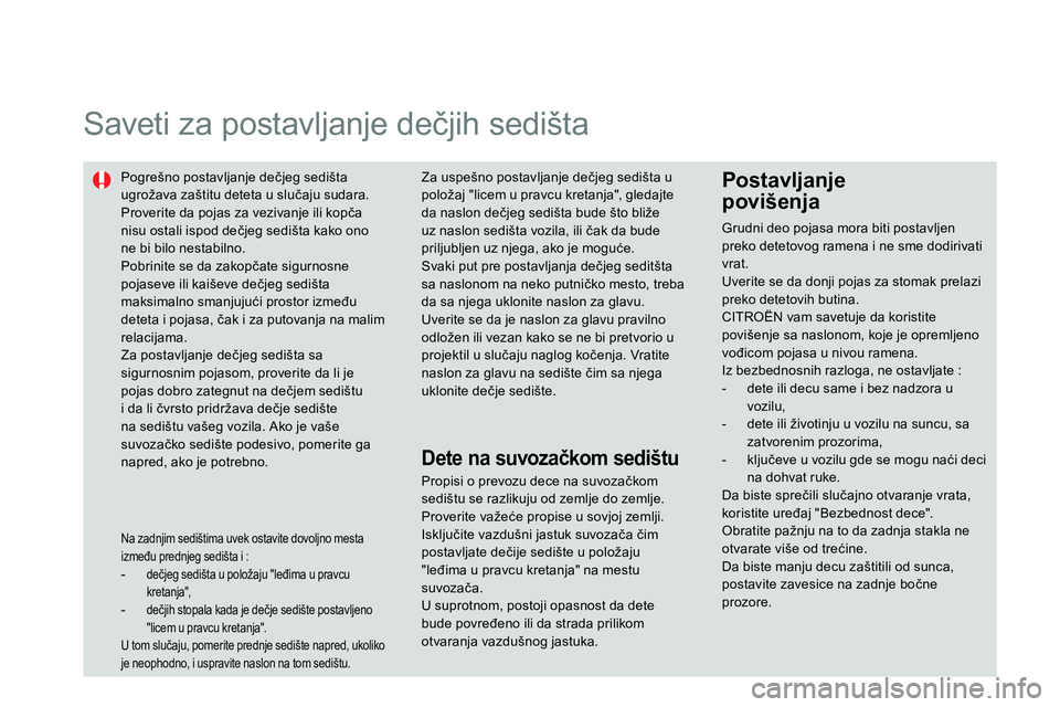 CITROEN DS4 2014 Priručnik (in Serbian)
Saveti za postavljanje dečjih sedišta
Pogrešno postavljanje dečjeg sedišta
ugrožava zaštitu deteta u slučaju sudara.
Proverite da pojas za vezivanje ili kopča
nisu osta CITROEN DS4 2014 Priručnik (in Serbian)
Saveti za postavljanje dečjih sedišta
Pogrešno postavljanje dečjeg sedišta
ugrožava zaštitu deteta u slučaju sudara.
Proverite da pojas za vezivanje ili kopča
nisu osta