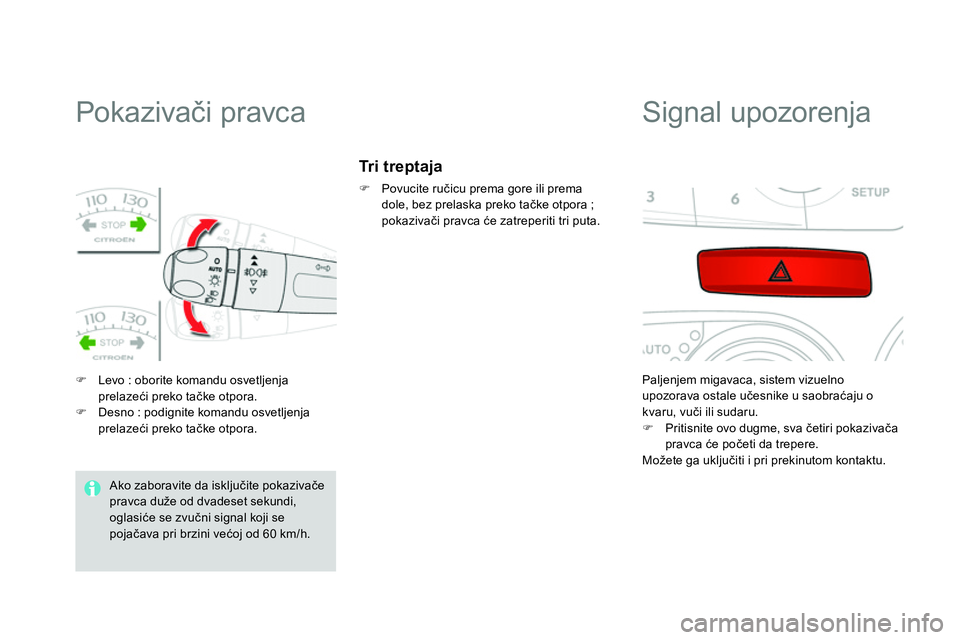 CITROEN DS4 2014 Priručnik (in Serbian)
Pokazivači pravca
Levo : oborite komandu osvetljenja
prelazeći preko tačke otpora.
Desno : podignite komandu osvetljenja
prelazeći preko tačke ot CITROEN DS4 2014 Priručnik (in Serbian)
Pokazivači pravca
Levo : oborite komandu osvetljenja
prelazeći preko tačke otpora.
Desno : podignite komandu osvetljenja
prelazeći preko tačke ot
