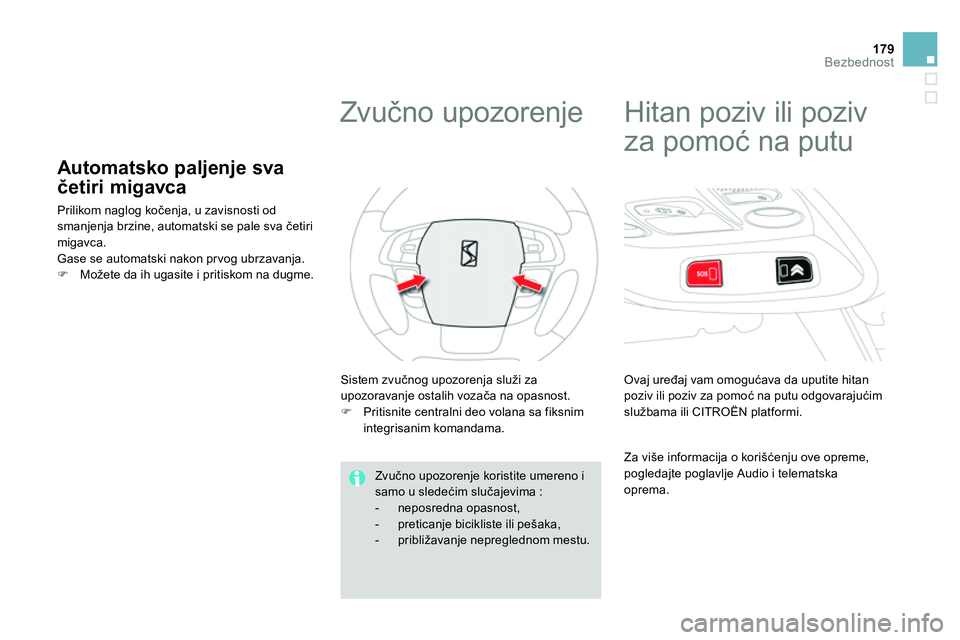 CITROEN DS4 2014 Priručnik (in Serbian) 179Bezbednost
Automatsko paljenje sva
četiri migavca
Prilikom naglog kočenja, u zavisnosti od
smanjenja brzine, automatski se pale sva četiri
migavca.
Gase se aut CITROEN DS4 2014 Priručnik (in Serbian) 179Bezbednost
Automatsko paljenje sva
četiri migavca
Prilikom naglog kočenja, u zavisnosti od
smanjenja brzine, automatski se pale sva četiri
migavca.
Gase se aut