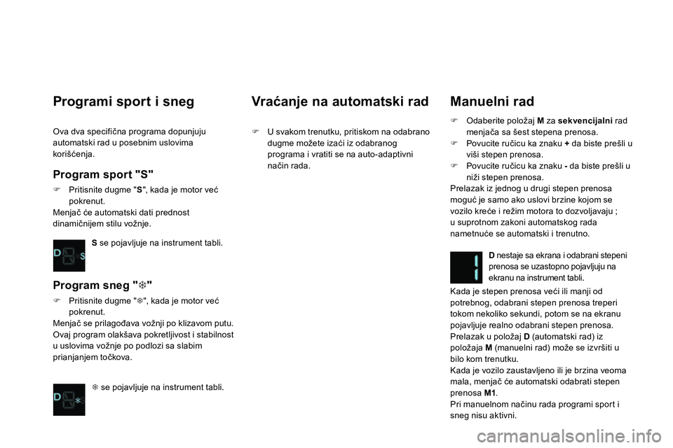 CITROEN DS4 2014 Priručnik (in Serbian)
Manuelni rad
Odaberite položaj M
za sekvencijalni
rad
menjača sa šest stepena prenosa.
Povucite ručicu ka znaku +
da biste prešli u
viši stepen prenosa.
CITROEN DS4 2014 Priručnik (in Serbian)
Manuelni rad
Odaberite položaj M
za sekvencijalni
rad
menjača sa šest stepena prenosa.
Povucite ručicu ka znaku +
da biste prešli u
viši stepen prenosa.