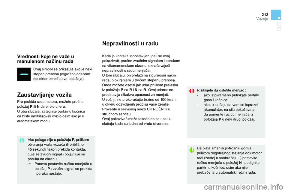 CITROEN DS4 2014 Priručnik (in Serbian) 213Vožnja
Vrednosti koje ne važe u
manulenom načinu rada
Ovaj simbol se prikazuje ako je neki
stepen prenosa pogrešno odabran
(selek tor između dva položaja).
Zaustavljanje voz CITROEN DS4 2014 Priručnik (in Serbian) 213Vožnja
Vrednosti koje ne važe u
manulenom načinu rada
Ovaj simbol se prikazuje ako je neki
stepen prenosa pogrešno odabran
(selek tor između dva položaja).
Zaustavljanje voz