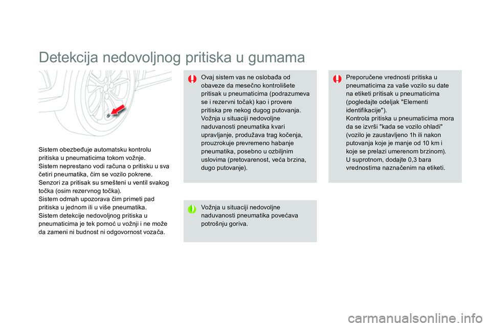 CITROEN DS4 2014 Priručnik (in Serbian)
Detekcija nedovoljnog pritiska u gumama
Sistem obezbeđuje automatsku kontrolu
pritiska u pneumaticima tokom vožnje.
Sistem neprestano vodi računa o pritisku u sva
četir CITROEN DS4 2014 Priručnik (in Serbian)
Detekcija nedovoljnog pritiska u gumama
Sistem obezbeđuje automatsku kontrolu
pritiska u pneumaticima tokom vožnje.
Sistem neprestano vodi računa o pritisku u sva
četir