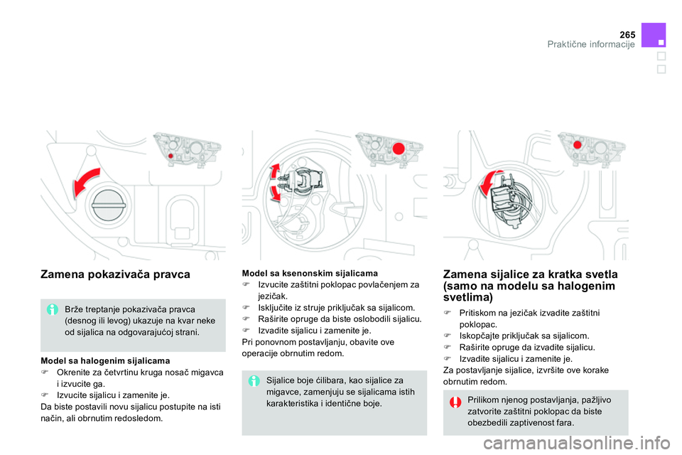 CITROEN DS4 2014 Priručnik (in Serbian) 265Praktične informacije
Zamena sijalice za kratka svetla
(samo na modelu sa halogenim
svetlima)
Pritiskom na jezičak izvadite zaštitni
poklopac.
I CITROEN DS4 2014 Priručnik (in Serbian) 265Praktične informacije
Zamena sijalice za kratka svetla
(samo na modelu sa halogenim
svetlima)
Pritiskom na jezičak izvadite zaštitni
poklopac.
I