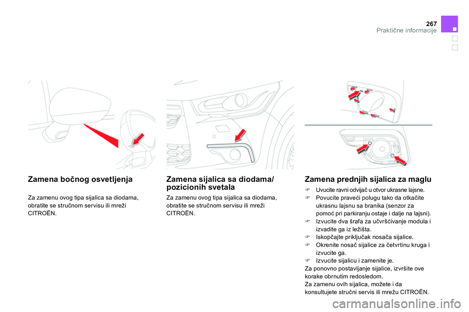CITROEN DS4 2014 Priručnik (in Serbian) 267Praktične informacije
Zamena bočnog osvetljenja
Za zamenu ovog tipa sijalica sa diodama,
obratite se stručnom ser visu ili mreži
CITROËN.
Zamena sijalica sa dioda CITROEN DS4 2014 Priručnik (in Serbian) 267Praktične informacije
Zamena bočnog osvetljenja
Za zamenu ovog tipa sijalica sa diodama,
obratite se stručnom ser visu ili mreži
CITROËN.
Zamena sijalica sa dioda