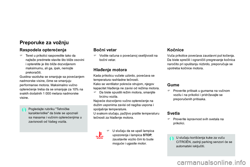 CITROEN DS4 2014 Priručnik (in Serbian)
Preporuke za vožnju
Raspodela opterećenja
Teret u prikolici rasporedite tako da
najteže predmete stavite što bliže osovini
i opteretite je što bliže dozvoljenom
maksim CITROEN DS4 2014 Priručnik (in Serbian)
Preporuke za vožnju
Raspodela opterećenja
Teret u prikolici rasporedite tako da
najteže predmete stavite što bliže osovini
i opteretite je što bliže dozvoljenom
maksim