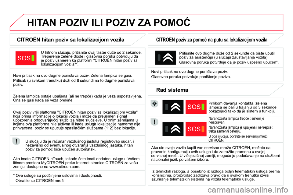 CITROEN DS4 2014 Priručnik (in Serbian)
HITAN POZIV ILI POZIV ZA POMOĆ
CITROËN hitan poziv sa lokalizacijom vozila
U hitnom slučaju, pritisnite ovaj taster duže od 2 sekunde.
Trepe CITROEN DS4 2014 Priručnik (in Serbian)
HITAN POZIV ILI POZIV ZA POMOĆ
CITROËN hitan poziv sa lokalizacijom vozila
U hitnom slučaju, pritisnite ovaj taster duže od 2 sekunde.
Trepe