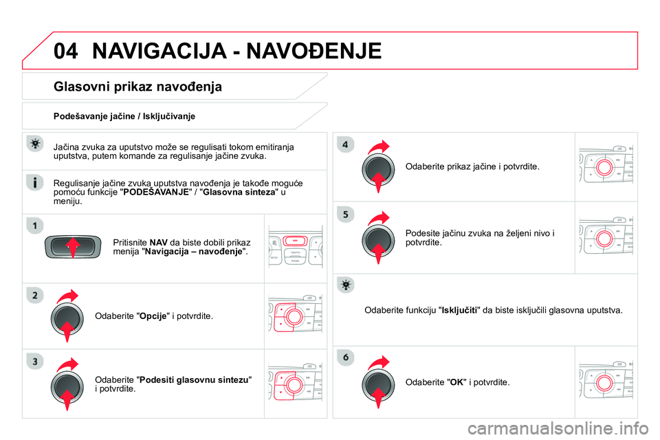 CITROEN DS4 2014 Priručnik (in Serbian) 04 NAVIGACIJA - NAVOĐENJE
Pritisnite NAV
da biste dobili prikaz
menija " Navigacija – navođenje
".
Glasovni prikaz navođenja
Odaberite " Opcije
" i potvrdite. CITROEN DS4 2014 Priručnik (in Serbian) 04 NAVIGACIJA - NAVOĐENJE
Pritisnite NAV
da biste dobili prikaz
menija " Navigacija – navođenje
".
Glasovni prikaz navođenja
Odaberite " Opcije
" i potvrdite.