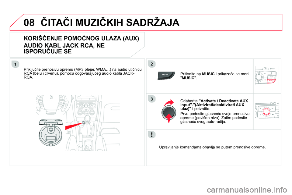 CITROEN DS4 2014 Priručnik (in Serbian) 08 ČITAČI MUZIČKIH SADRŽAJA
KORIŠĆENJE POMOĆNOG ULAZA (AUX)
AUDIO KABL JACK RCA, NE
ISPORUČUJE SE
Priključite prenosivu opremu (MP3 plejer, WMA…) na CITROEN DS4 2014 Priručnik (in Serbian) 08 ČITAČI MUZIČKIH SADRŽAJA
KORIŠĆENJE POMOĆNOG ULAZA (AUX)
AUDIO KABL JACK RCA, NE
ISPORUČUJE SE
Priključite prenosivu opremu (MP3 plejer, WMA…) na