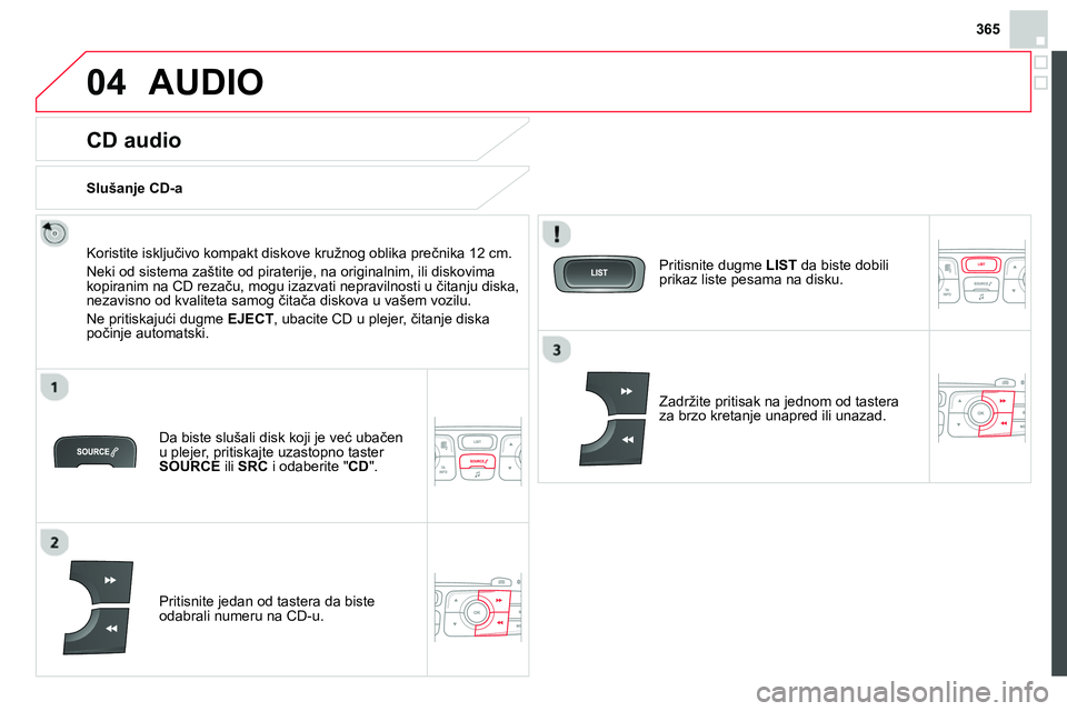 CITROEN DS4 2014 Priručnik (in Serbian) 365
04 AUDIO
CD audio
Koristite isključivo kompakt diskove kružnog oblika prečnika 12 cm.
Neki od sistema zaštite od piraterije, na originalnim, ili diskovima
kopiranim na C CITROEN DS4 2014 Priručnik (in Serbian) 365
04 AUDIO
CD audio
Koristite isključivo kompakt diskove kružnog oblika prečnika 12 cm.
Neki od sistema zaštite od piraterije, na originalnim, ili diskovima
kopiranim na C