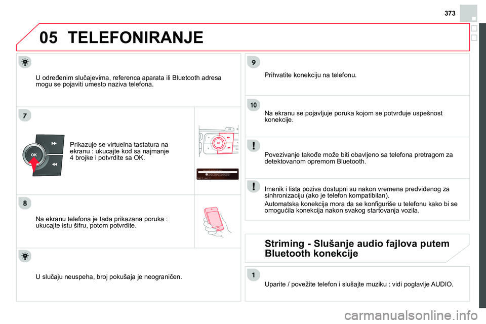 CITROEN DS4 2014 Priručnik (in Serbian) 373
05
Saisir code authentification
01
OK Del23456789 _
TELEFONIRANJE
Prikazuje se virtuelna tastatura na
ekranu : ukucajte kod sa najmanje
4 brojke i potvrdite sa OK.
Na ekranu telef CITROEN DS4 2014 Priručnik (in Serbian) 373
05
Saisir code authentification
01
OK Del23456789 _
TELEFONIRANJE
Prikazuje se virtuelna tastatura na
ekranu : ukucajte kod sa najmanje
4 brojke i potvrdite sa OK.
Na ekranu telef