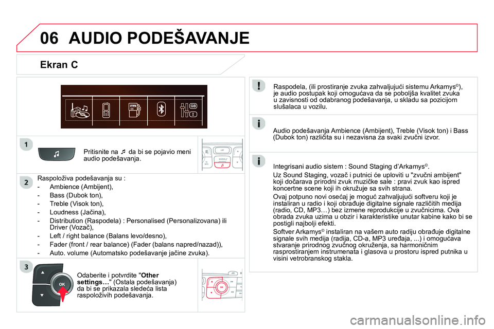CITROEN DS4 2014 Priručnik (in Serbian) 06
Pritisnite na
da bi se pojavio meni
audio podešavanja.
Raspoloživa podešavanja su :
- Ambience (Ambijent),
- Bass (Dubok ton),
- Treble (Visok ton),
CITROEN DS4 2014 Priručnik (in Serbian) 06
Pritisnite na
da bi se pojavio meni
audio podešavanja.
Raspoloživa podešavanja su :
- Ambience (Ambijent),
- Bass (Dubok ton),
- Treble (Visok ton),