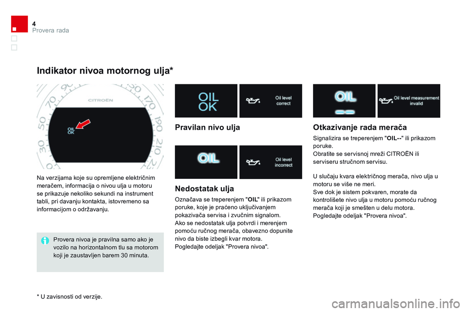 CITROEN DS4 2014 Priručnik (in Serbian) 4Provera rada
DS4-add_sr_Chap01_controle-de-marche_ed02-2013
Na verzijama koje su opremljene električnim meračem, informacija o nivou ulja u motoru se prikazuje nekoliko sekundi na instrument tabli CITROEN DS4 2014 Priručnik (in Serbian) 4Provera rada
DS4-add_sr_Chap01_controle-de-marche_ed02-2013
Na verzijama koje su opremljene električnim meračem, informacija o nivou ulja u motoru se prikazuje nekoliko sekundi na instrument tabli