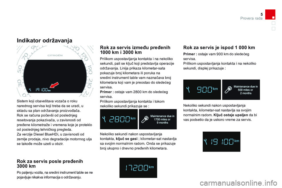 CITROEN DS4 2014 Priručnik (in Serbian) 5Provera rada
DS4-add_sr_Chap01_controle-de-marche_ed02-2013
Sistem koji obaveštava vozača o roku narednog servisa koji treba da se uradi, u skladu sa plan održavanja proizvođača. Rok se račun CITROEN DS4 2014 Priručnik (in Serbian) 5Provera rada
DS4-add_sr_Chap01_controle-de-marche_ed02-2013
Sistem koji obaveštava vozača o roku narednog servisa koji treba da se uradi, u skladu sa plan održavanja proizvođača. Rok se račun