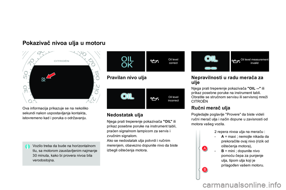 CITROEN DS4 2014 Priručnik (in Serbian) Ova informacija prikazuje se na nekoliko
sekundi nakon uspostavljanja kontakta,
istovremeno kad i poruka o održavanju.
Pokazivač nivoa ulja u motoru
Vozilo tr CITROEN DS4 2014 Priručnik (in Serbian) Ova informacija prikazuje se na nekoliko
sekundi nakon uspostavljanja kontakta,
istovremeno kad i poruka o održavanju.
Pokazivač nivoa ulja u motoru
Vozilo tr
