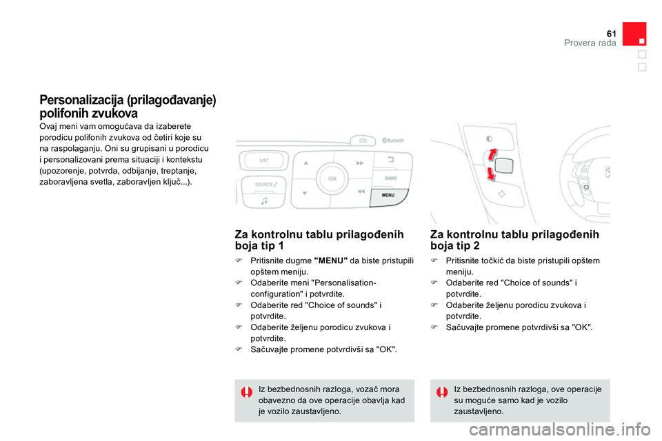 CITROEN DS4 2014 Priručnik (in Serbian) 61Provera rada
Personalizacija (prilagođavanje)
polifonih zvukova
Ovaj meni vam omogućava da izaberete
porodicu polifonih zvukova od četiri koje su
na raspolaganju. Oni su grupi CITROEN DS4 2014 Priručnik (in Serbian) 61Provera rada
Personalizacija (prilagođavanje)
polifonih zvukova
Ovaj meni vam omogućava da izaberete
porodicu polifonih zvukova od četiri koje su
na raspolaganju. Oni su grupi