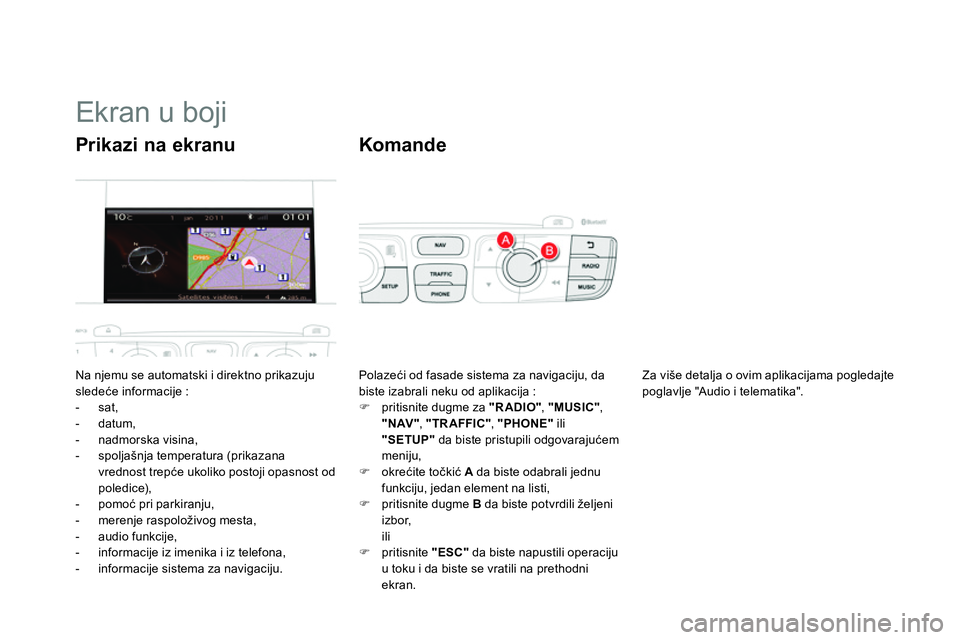 CITROEN DS4 2014 Priručnik (in Serbian)
Ekran u boji
Na njemu se automatski i direktno prikazuju
sledeće informacije :
- sat,
- datum,
- nadmorska visina,
- s CITROEN DS4 2014 Priručnik (in Serbian)
Ekran u boji
Na njemu se automatski i direktno prikazuju
sledeće informacije :
- sat,
- datum,
- nadmorska visina,
- s