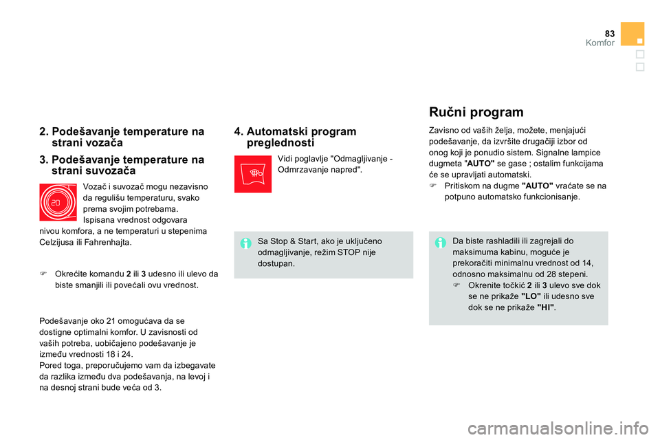 CITROEN DS4 2014  Priručnik (in Serbian) 83Komfor
   
2.  Podešavanje temperature na 
strani vozača     
4.  Automatski program 
preglednosti 
  Da biste rashladili ili zagrejali do 
maksimuma kabinu, moguće je 
prekoračiti minimalnu vre