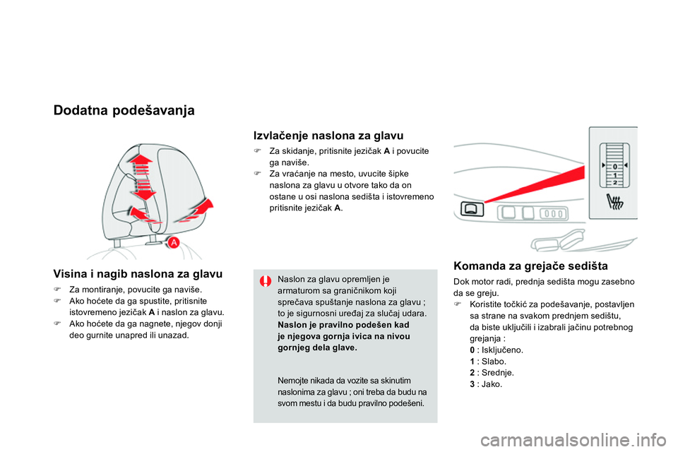 CITROEN DS4 2014 Priručnik (in Serbian)
Komanda za grejače sedišta
Dok motor radi, prednja sedišta mogu zasebno
da se greju.
Koristite točkić za podešavanje, postavljen
sa strane na svakom predn CITROEN DS4 2014 Priručnik (in Serbian)
Komanda za grejače sedišta
Dok motor radi, prednja sedišta mogu zasebno
da se greju.
Koristite točkić za podešavanje, postavljen
sa strane na svakom predn