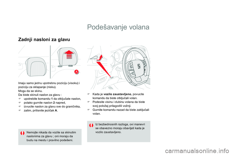 CITROEN DS4 2014 Priručnik (in Serbian) Imaju samo jednu upotrebnu poziciju (visoku) i
poziciju za sklapanje (nisku).
Mogu da se skinu.
Da biste skinuli naslon za glavu :
upotrebite komandu 1
da otključate naslon, CITROEN DS4 2014 Priručnik (in Serbian) Imaju samo jednu upotrebnu poziciju (visoku) i
poziciju za sklapanje (nisku).
Mogu da se skinu.
Da biste skinuli naslon za glavu :
upotrebite komandu 1
da otključate naslon,