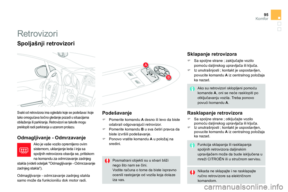 CITROEN DS4 2014 Priručnik (in Serbian) 95Komfor
Retrovizori
Svaki od retrovizora ima ogledalo koje se podešava i koje
tako omogućava bočno gledanje pozadi u situacijama
obilaženja ili parkiranja. Retrovizori se takođe CITROEN DS4 2014 Priručnik (in Serbian) 95Komfor
Retrovizori
Svaki od retrovizora ima ogledalo koje se podešava i koje
tako omogućava bočno gledanje pozadi u situacijama
obilaženja ili parkiranja. Retrovizori se takođe