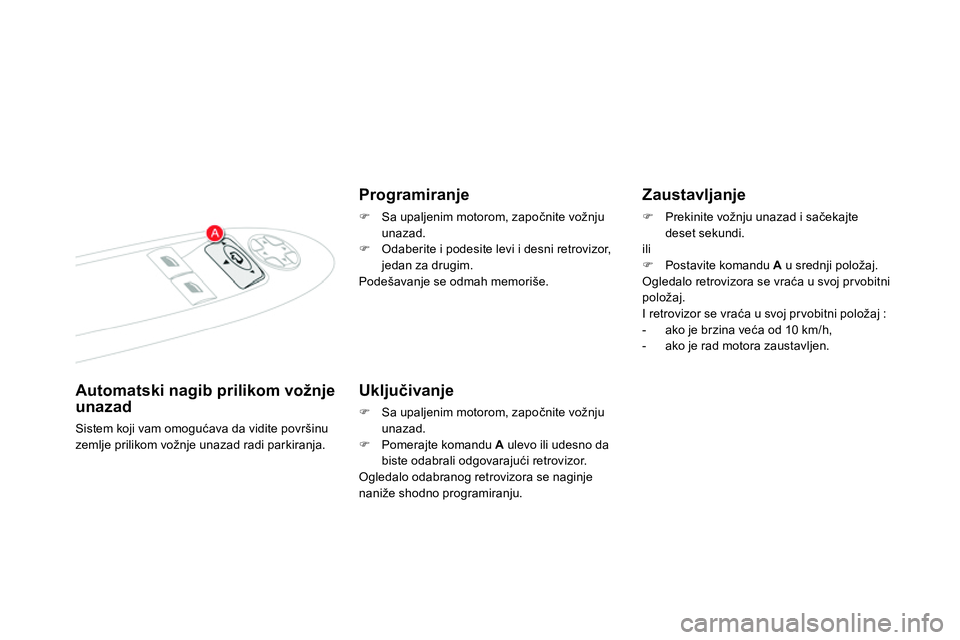 CITROEN DS4 2014 Priručnik (in Serbian)
Automatski nagib prilikom vožnje
unazad
Sistem koji vam omogućava da vidite površinu
zemlje prilikom vožnje unazad radi parkiranja.
Programiranje
Sa upalje CITROEN DS4 2014 Priručnik (in Serbian)
Automatski nagib prilikom vožnje
unazad
Sistem koji vam omogućava da vidite površinu
zemlje prilikom vožnje unazad radi parkiranja.
Programiranje
Sa upalje