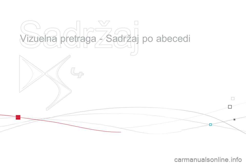 CITROEN DS4 2013  Priručnik (in Serbian)    
Sadržaj 
 
 
  Vizuelna pretraga - Sadržaj po abecedi   