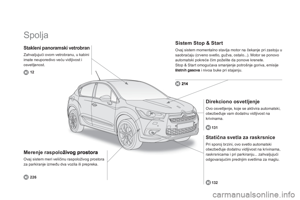 CITROEN DS4 2013  Priručnik (in Serbian)   Spolja  
Merenje raspoloživog prostora
Ovaj sistem meri veličinu raspoloživog prostora 
za parkiranje između dva vozila ili prepreka. 
Sistem Stop & Start
Ovaj sistem momentalno stavlja motor na