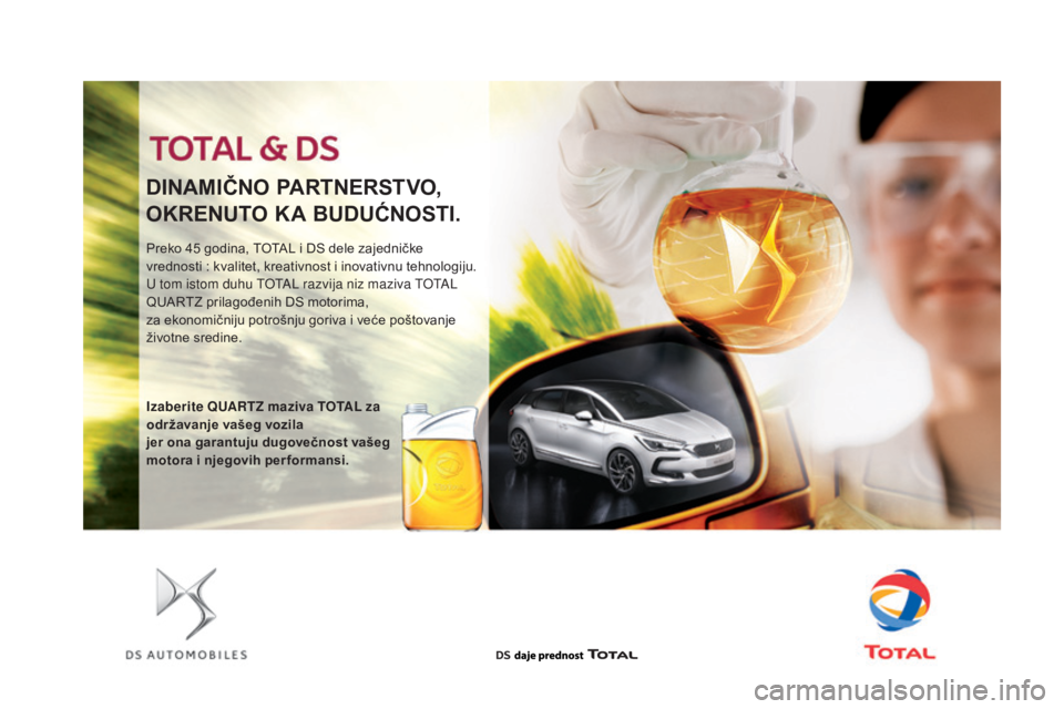 CITROEN DS5 2016  Priručnik (in Serbian) DS5_sr_Chap09_verifications_ed02-2015
Preko 45 godina, TOTAL i DS dele zajedničke 
vrednosti : kvalitet, kreativnost i inovativnu tehnologiju.
U tom istom duhu TOTAL razvija niz maziva TOTAL 
QUARTZ 