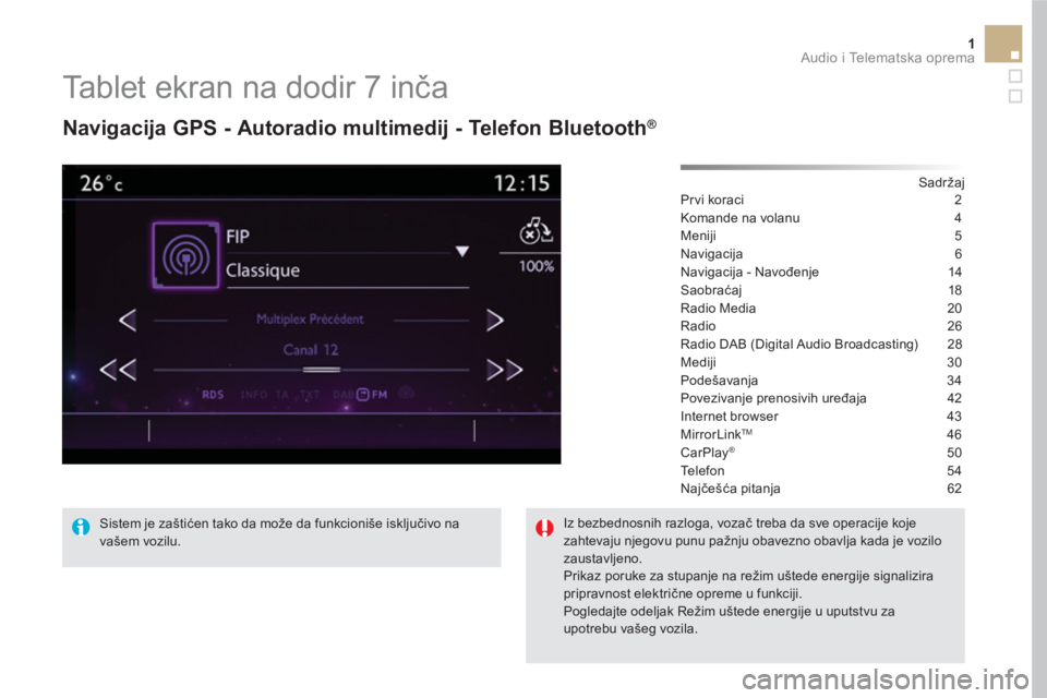 CITROEN DS5 2016  Priručnik (in Serbian) 1  Audio i Telematska oprema 
 
 
 
 
 
 
 
Tablet ekran na dodir 7 inča 
 
 
Navigacija GPS - Autoradio multimedij - Telefon Bluetooth ® 
 
 
 
Sadržaj  
Prvi koraci  2
Komande na volanu  4
Meniji