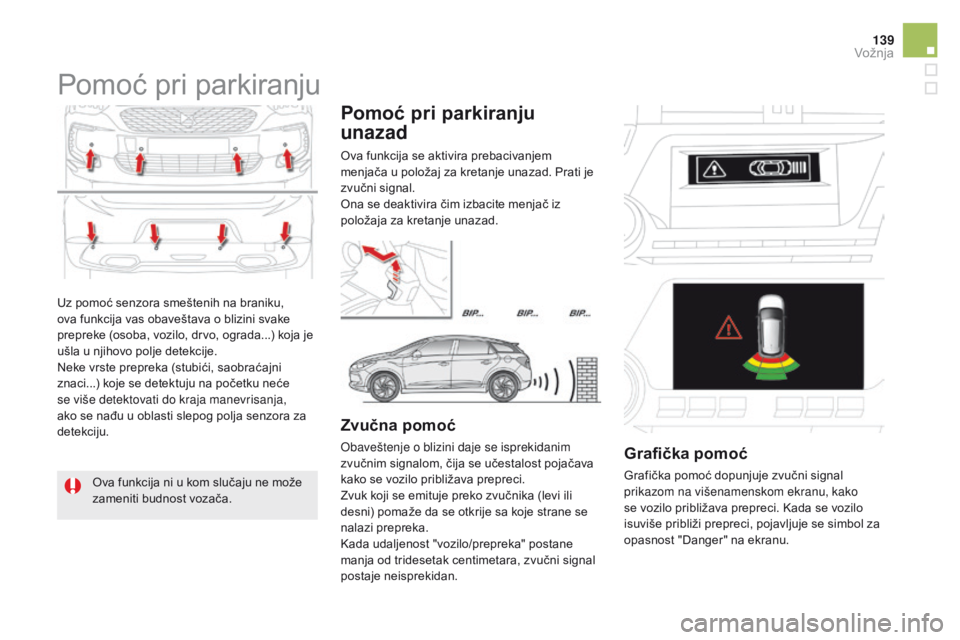 CITROEN DS5 2015 Priručnik (in Serbian) 139
DS5_sr_Chap04_conduite_ed01-2015
Uz pomoć senzora smeštenih na braniku,
ova funkcija vas obaveštava o blizini svake
prepreke (osoba, vozilo, drvo, ograda...) koja je
ušla u njihovo polje de CITROEN DS5 2015 Priručnik (in Serbian) 139
DS5_sr_Chap04_conduite_ed01-2015
Uz pomoć senzora smeštenih na braniku,
ova funkcija vas obaveštava o blizini svake
prepreke (osoba, vozilo, drvo, ograda...) koja je
ušla u njihovo polje de