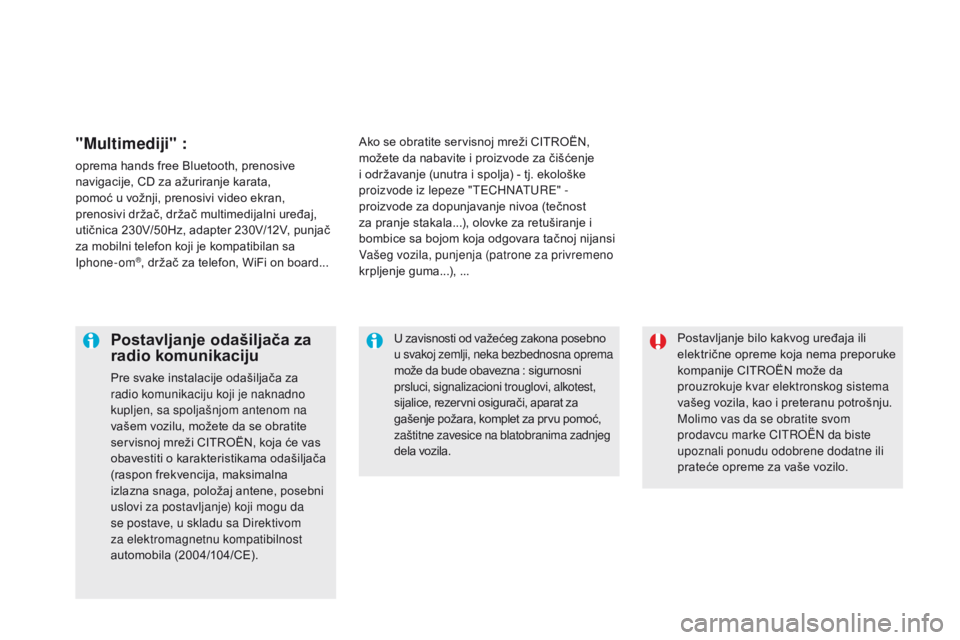 CITROEN DS5 2015 Priručnik (in Serbian) DS5_sr_Chap08_info-pratiques_ed01-2015
Postavljanje bilo kakvog uređaja ili
električne opreme koja nema preporuke
kompanije CITROËN može da
prouzrokuje kvar elektronskog sistema
vašeg vozila, CITROEN DS5 2015 Priručnik (in Serbian) DS5_sr_Chap08_info-pratiques_ed01-2015
Postavljanje bilo kakvog uređaja ili
električne opreme koja nema preporuke
kompanije CITROËN može da
prouzrokuje kvar elektronskog sistema
vašeg vozila,