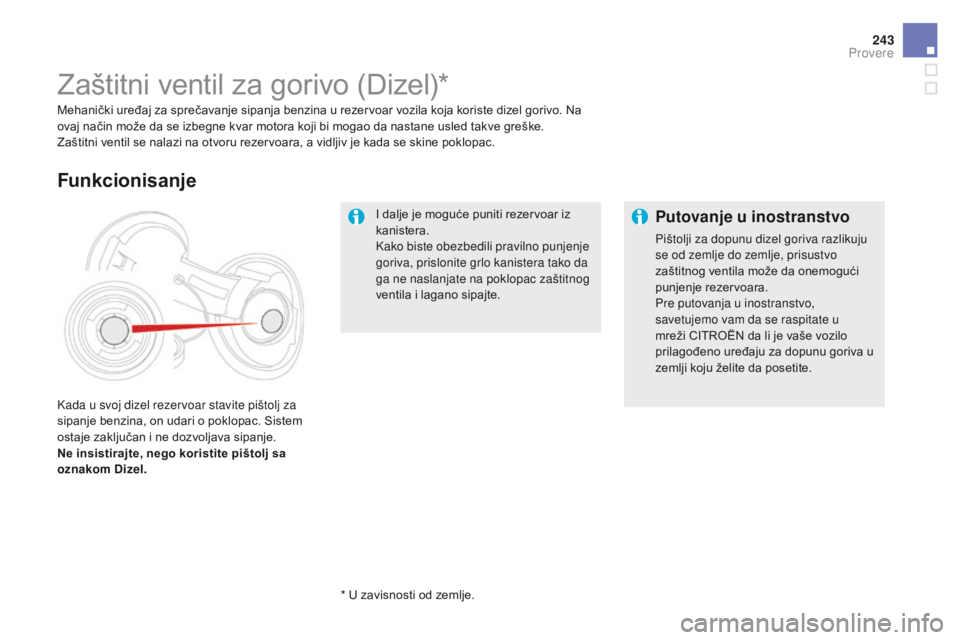 CITROEN DS5 2015 Priručnik (in Serbian) 243
DS5_sr_Chap09_verifications_ed01-2015
I dalje je moguće puniti rezervoar iz
kanistera.
Kako biste obezbedili pravilno punjenje
goriva, prislonite grlo kanistera tako da
ga ne naslanjate na pok CITROEN DS5 2015 Priručnik (in Serbian) 243
DS5_sr_Chap09_verifications_ed01-2015
I dalje je moguće puniti rezervoar iz
kanistera.
Kako biste obezbedili pravilno punjenje
goriva, prislonite grlo kanistera tako da
ga ne naslanjate na pok