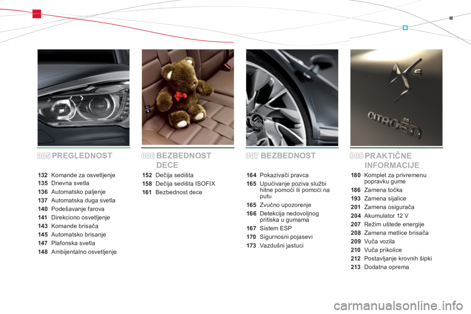 CITROEN DS5 2012  Priručnik (in Serbian) 005005006006007007008008BEZBEDNOST
PR AKTIČNE 
INFORMACIJE BEZBEDNOST 
DECE PREGLEDNOST
132  Komande za osvetljenje
135Dnevna svetla
136Automatsko paljenje
137Automatska duga svetla
140Podešavanje f