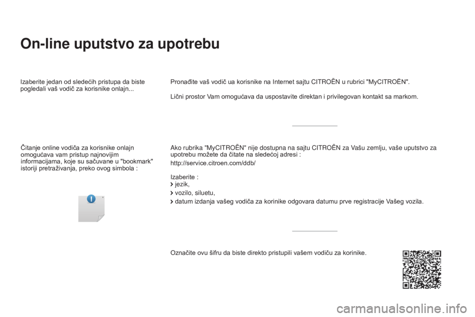 CITROEN DS5 HYBRID 2016  Priručnik (in Serbian) On-line uputstvo za upotrebu
Ako rubrika "MyCITROËN" nije dostupna na sajtu CITROËN za Vašu zemlju, vaše uputstvo za 
upotrebu možete da čitate na sledećoj adresi :
http://service.citro