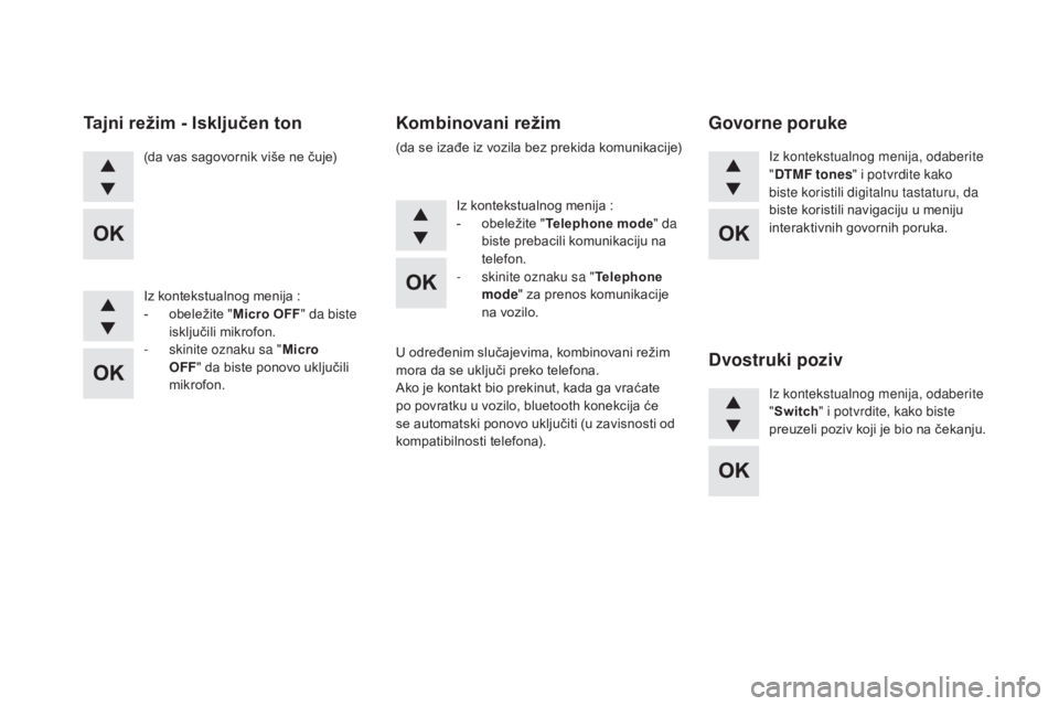 CITROEN DS5 HYBRID 2016  Priručnik (in Serbian) DS5_sr_Chap11d_RD5_ed02-2015
(da vas sagovornik više ne čuje)
Iz kontekstualnog menija
 :
- ob

eležite " Micro 
oFF" d

a biste 
isključili mikrofon.
-
 sk

inite oznaku sa " Micro 
O