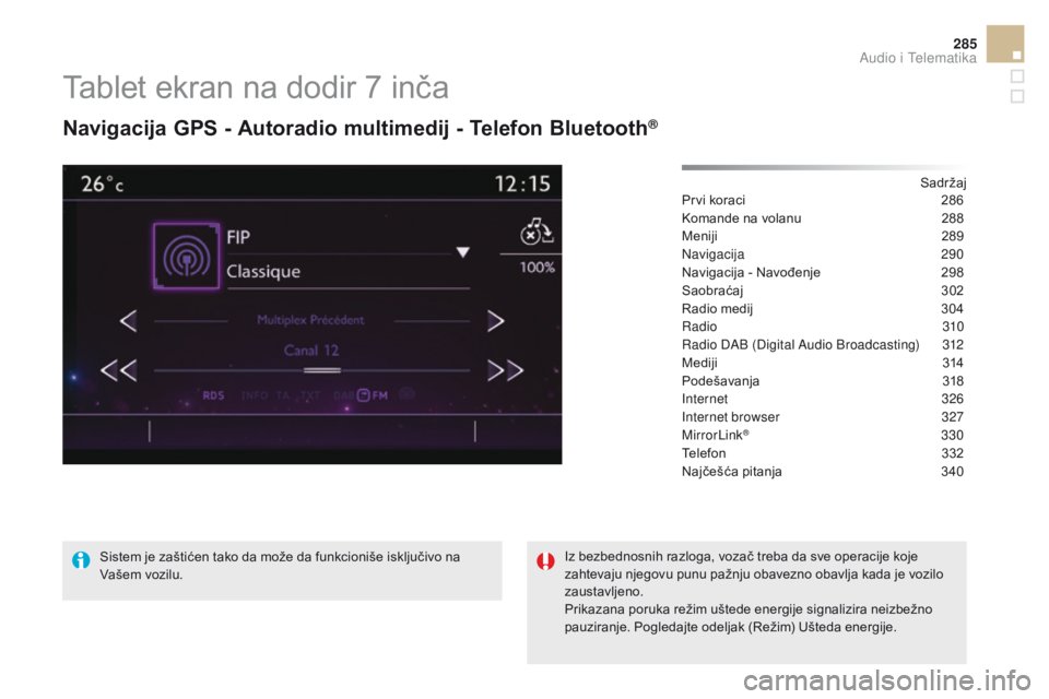 CITROEN DS5 HYBRID 2015  Priručnik (in Serbian) 285
DS5_sr_Chap11c_SMEGplus_ed01-2015
Tablet ekran na dodir 7 inča
navigacija GPS - autoradio multimedij - Telefon Bluetooth®
Sadržaj
Prvi koraci
 2 86
Komande na volanu
 
2
 88
Meniji
 2

89
Navig