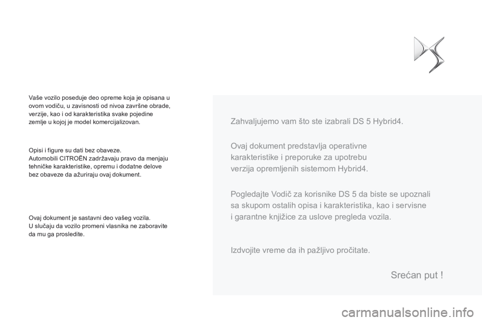 CITROEN DS5 HYBRID 2015  Priručnik (in Serbian) DS5Hy4_sr_Chap00a_sommaire_ed01-2015
 Ovaj dokument predstavlja operativne 
karakteristike i preporuke za upotrebu 
verzija opremljenih sistemom Hybrid4.    Zahvaljujemo vam što ste izabrali DS 5 Hyb