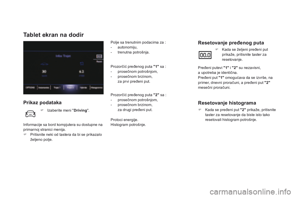 CITROEN DS5 HYBRID 2015  Priručnik (in Serbian) DS5Hy4_sr_Chap00c_hybride_ed01-2015
Tablet ekran na dodir 
  Prikaz  podataka 
  Polje sa trenutnim podacima za :    -   autonomiju,   -    t r e n u t n a   p o t r o š n j a .    
  Prozorčić pre