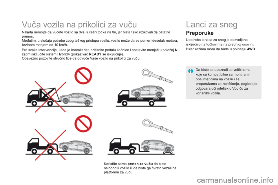 CITROEN DS5 HYBRID 2015  Priručnik (in Serbian) DS5Hy4_sr_Chap08_info-pratiques_ed01-2015
         Vuča vozila na prikolici za vuču  
  Nikada nemojte da vučete vozilo sa dva ili četiri točka na tlu, jer biste tako rizikovali da oštetite pren