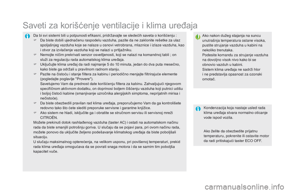 CITROEN DS5 HYBRID 2015  Priručnik (in Serbian) DS5_sr_Chap03_confort_ed01-2015
Da bi svi sistemi bili u potpunosti efikasni, pridržavajte se sledećih saveta o korišćenju :
F  D a biste dobili ujednačenu raspodelu vazduha, pazite da ne zakloni