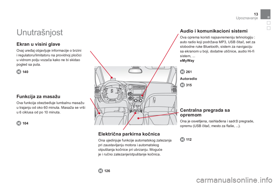 CITROEN DS5 HYBRID 2013 Priručnik (in Serbian) 13Upoznavanje
Unutrašnjost
Ekran u visini glave
Ovaj uređaj objavljuje informacije o brzini
i regulatoru/limitatoru na providnoj pločici
u vidnom polju vozača kako ne bi skidaopogled sa p CITROEN DS5 HYBRID 2013 Priručnik (in Serbian) 13Upoznavanje
Unutrašnjost
Ekran u visini glave
Ovaj uređaj objavljuje informacije o brzini
i regulatoru/limitatoru na providnoj pločici
u vidnom polju vozača kako ne bi skidaopogled sa p